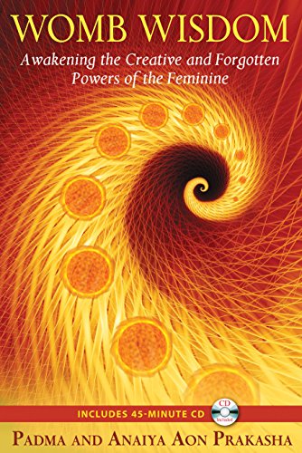 Womb Wisdom: Awakening the Creative and Forgotten Powers of the Feminine