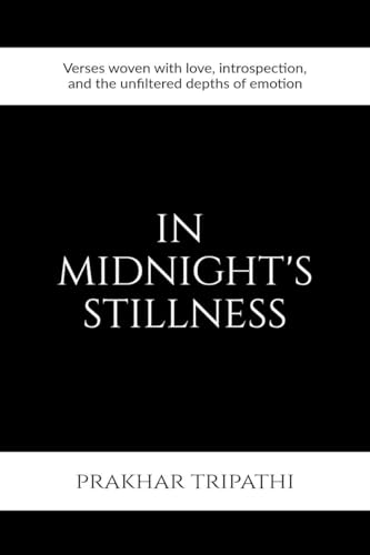 In Midnight's Stillness: Verses woven with love, introspection, and the unfiltered depths of emotion von Notion Press