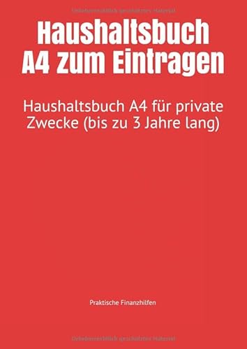 Haushaltsbuch A4 zum Eintragen: Haushaltsbuch A4 für private Zwecke (bis zu 3 Jahre lang) von Independently published