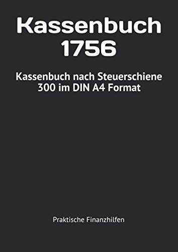 Kassenbuch 1756: Kassenbuch nach Steuerschiene 300 im DIN A4 Format von Independently published