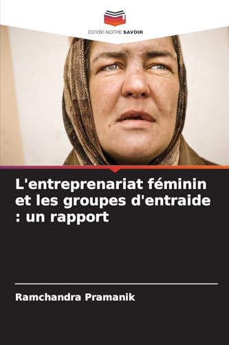 L'entreprenariat féminin et les groupes d'entraide : un rapport von Editions Notre Savoir