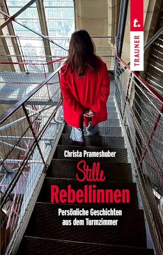 Stille Rebellinnen: Persönliche Geschichten aus dem Turmzimmer von TRAUNER