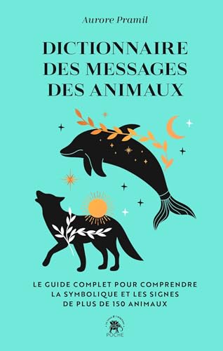 Dictionnaire des messages des animaux: Le guide complet pur comprendre la symbolique et les signes de plus de 150 animaux von LOTUS ELEPHANT