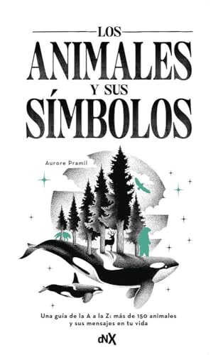 Los animales y sus símbolos: Una guía de la A a la Z: más de 150 animales y sus mensajes en tu vida von DNX Libros