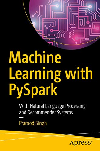 Machine Learning with PySpark: With Natural Language Processing and Recommender Systems von Apress