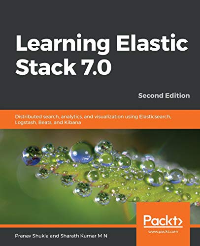 Learning Elastic Stack 7.0 - Second Edition: Distributed search, analytics, and visualization using Elasticsearch, Logstash, Beats, and Kibana, 2nd Edition von Packt Publishing