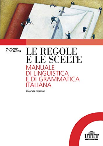 Le regole e le scelte: Manuale di linguistica e di grammatica italiana