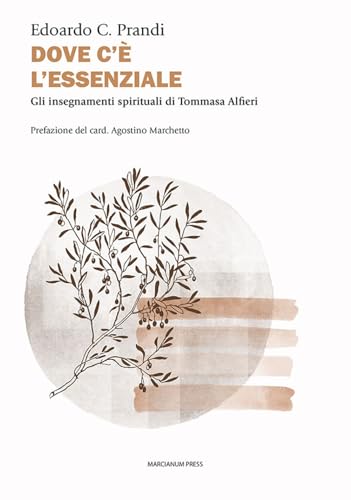 Dove c'è l'essenziale. Gli insegnamenti spirituali di Tommasa Alfieri (Varie) von Marcianum Press