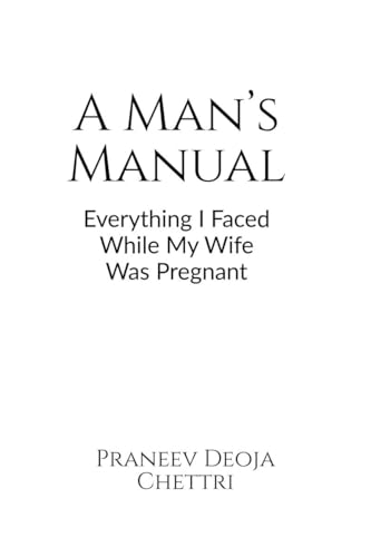 A Man’s Manual: Everything I Faced While My Wife Was Pregnant von Notion Press