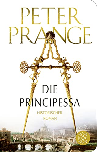 Die Principessa: Historischer Roman