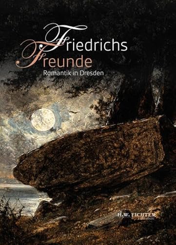 Friedrichs Freunde: Romantik in Dresden Friedrichs Freunde: Romantik in Dresden
