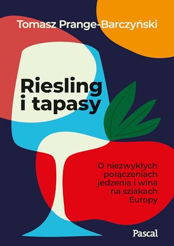 Riesling i tapasy: O niezwykłych połączeniach jedzenia i wina na szlakach Europy von Pascal