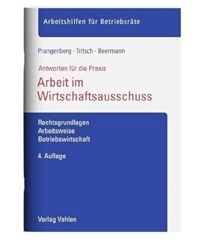 Arbeit im Wirtschaftsausschuss: Rechtsgrundlagen, Arbeitsweise, Betriebswirtschaft (Arbeitshilfen für Betriebsräte) von Vahlen