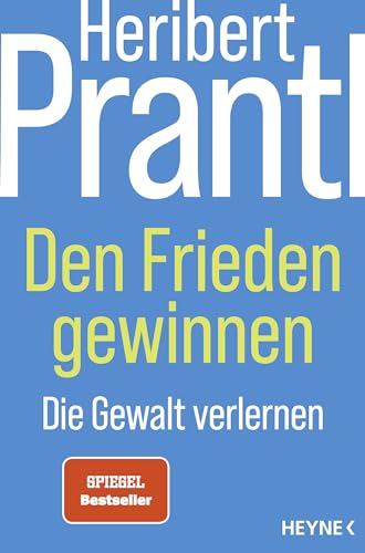 Den Frieden gewinnen: Die Gewalt verlernen von Heyne Verlag