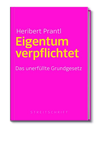 Eigentum verpflichtet: Das unerfüllte Grundgesetz Eigentum verpflichtet: Das unerfüllte Grundgesetz