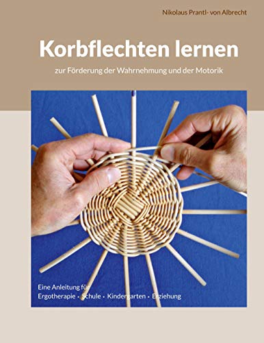 Korbflechten lernen: zur Förderung der Wahrnehmung und der Motorik