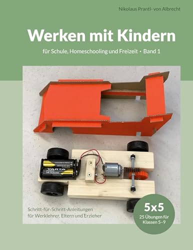 Werken mit Kindern: für Schule, Homeschooling und Freizeit, Band 1