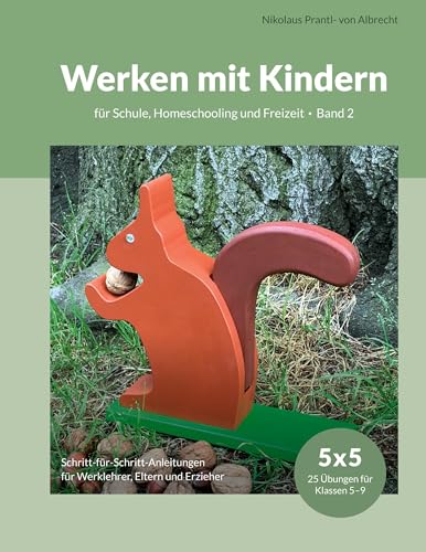 Werken mit Kindern: für Schule, Homeschooling und Freizeit, Band 2 von BoD – Books on Demand