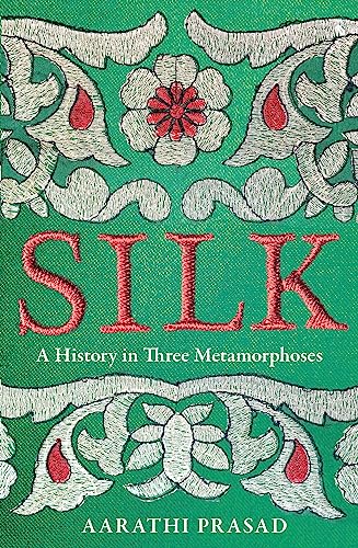 Silk: A History in Three Metamorphoses Weaving Together Biography, Global History and Science Writing