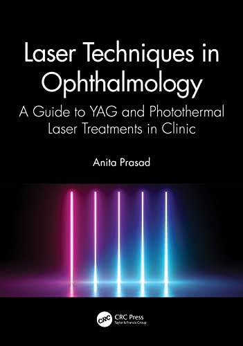 Laser Techniques in Ophthalmology: A Guide to YAG and Photothermal Laser Treatments in Clinic von CRC Press