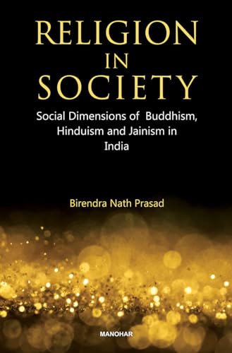 Religion in Society: Social Dimensions of Buddhism, Hinduism and Jainism in India von Manohar Publishers and Distributors
