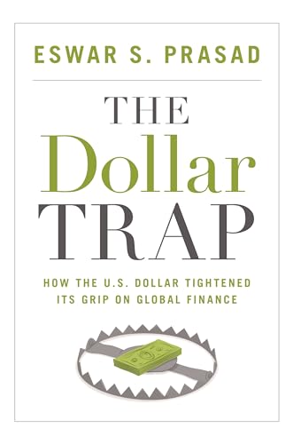 The Dollar Trap: How the U.S. Dollar Tightened Its Grip on Global Finance