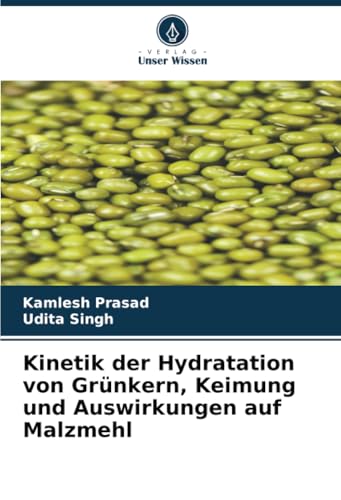 Kinetik der Hydratation von Grünkern, Keimung und Auswirkungen auf Malzmehl von Verlag Unser Wissen