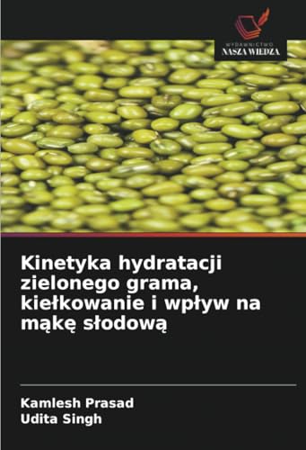 Kinetyka hydratacji zielonego grama, kiełkowanie i wpływ na mąkę słodową: DE von Wydawnictwo Nasza Wiedza