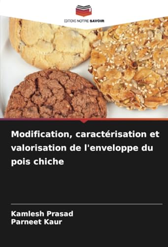 Modification, caractérisation et valorisation de l'enveloppe du pois chiche von Editions Notre Savoir