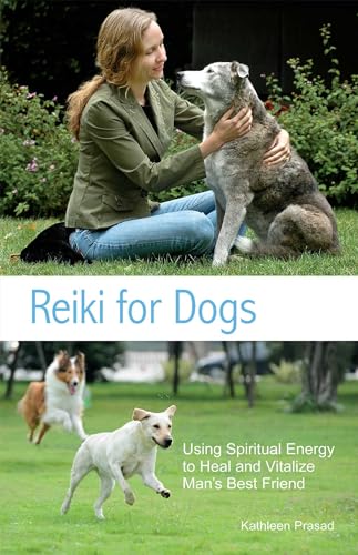 Reiki for Dogs: Using Spiritual Energy To Heal And Vitalize Man's Best Friend