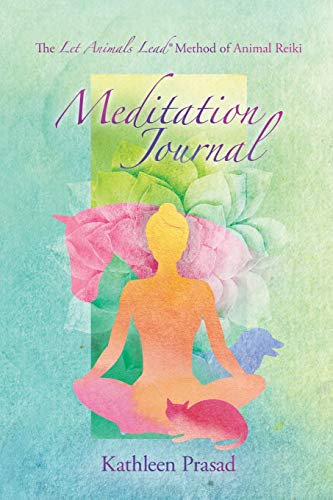 The Let Animals Lead® Method of Animal Reiki Meditation Journal von Kathleen Prasad