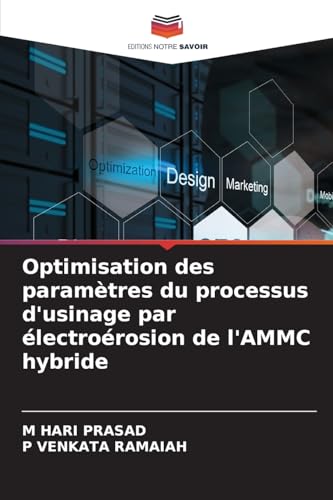 Optimisation des paramètres du processus d'usinage par électroérosion de l'AMMC hybride von Editions Notre Savoir