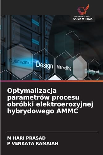 Optymalizacja parametrów procesu obróbki elektroerozyjnej hybrydowego AMMC: DE von Wydawnictwo Nasza Wiedza