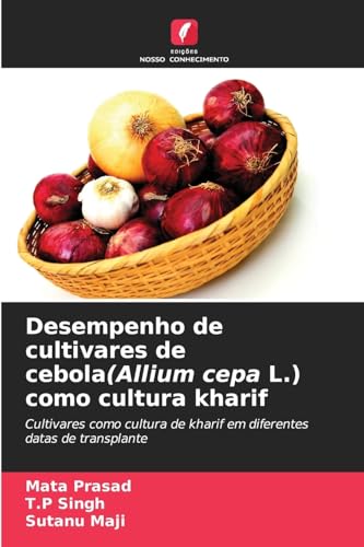 Desempenho de cultivares de cebola(Allium cepa L.) como cultura kharif: ¿ultivares como cultura de kharif em diferentes datas de transplante von Edições Nosso Conhecimento