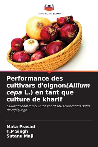 Performance des cultivars d'oignon(Allium cepa L.) en tant que culture de kharif: ¿ultivars comme culture kharif sous différentes dates de repiquage von Editions Notre Savoir