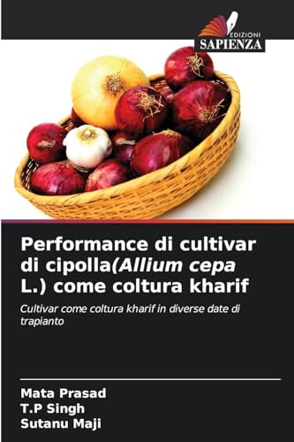 Performance di cultivar di cipolla(Allium cepa L.) come coltura kharif: Cultivar come coltura kharif in diverse date di trapianto von Edizioni Sapienza