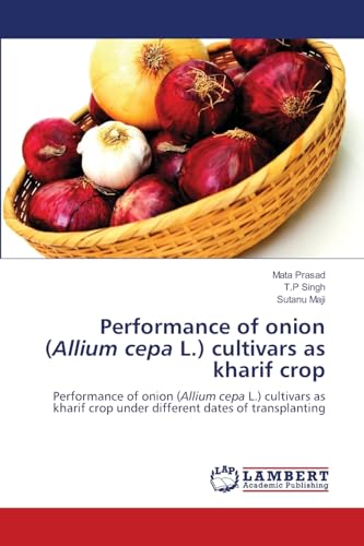 Performance of onion (Allium cepa L.) cultivars as kharif crop: Performance of onion (Allium cepa L.) cultivars as kharif crop under different dates of transplanting von LAP LAMBERT Academic Publishing