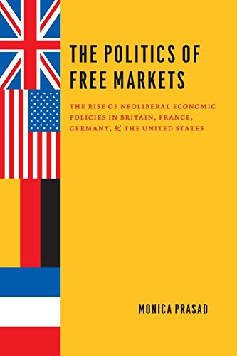 The Politics of Free Markets: The Rise of Neoliberal Economic Policies in Britain, France, Germany, and the United States