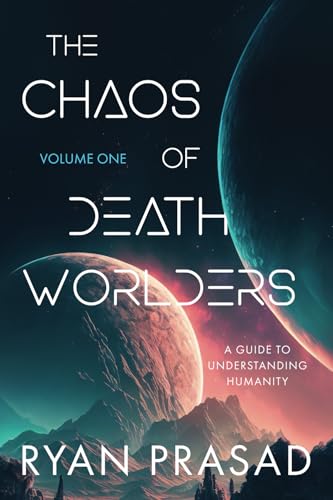 The Chaos of Deathworlders: Volume 1: A Guide to Understanding Humanity von Green Hill Publishing