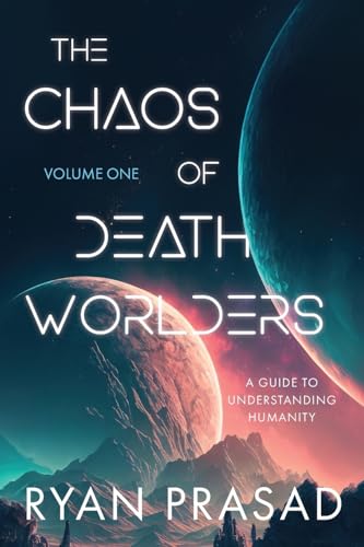 The Chaos of Deathworlders: Volume One: A Guide to Understanding Humanity von Ryan Prasad