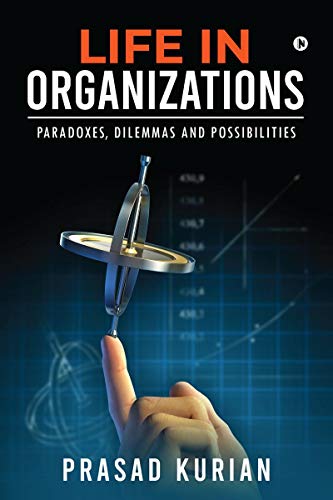 Life in Organizations: Paradoxes, Dilemmas and Possibilities