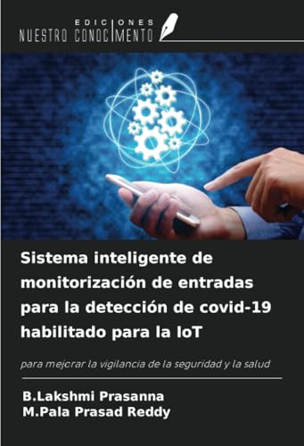 Sistema inteligente de monitorización de entradas para la detección de covid-19 habilitado para la IoT: para mejorar la vigilancia de la seguridad y la salud von Ediciones Nuestro Conocimiento