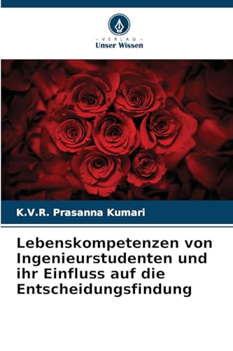 Lebenskompetenzen von Ingenieurstudenten und ihr Einfluss auf die Entscheidungsfindung von Verlag Unser Wissen