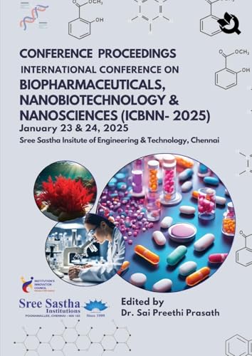 CONFERENCE PROCEEDINGS INTERNATIONAL CONFERENCE ON BIOPHARMACEUTICALS, NANOBIOTECHNOLOGY & NANOSCIENCES (ICBNN-2025) January 23 & 24,2025 Sree Sastha Insitute of Engineering & Technology, Chennai von Qurate Books Private Limited