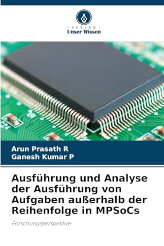 Ausführung und Analyse der Ausführung von Aufgaben außerhalb der Reihenfolge in MPSoCs: Forschungsperspektive von Verlag Unser Wissen