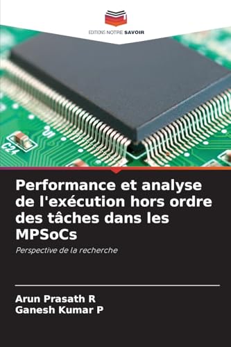 Performance et analyse de l'exécution hors ordre des tâches dans les MPSoCs: Perspective de la recherche von Editions Notre Savoir