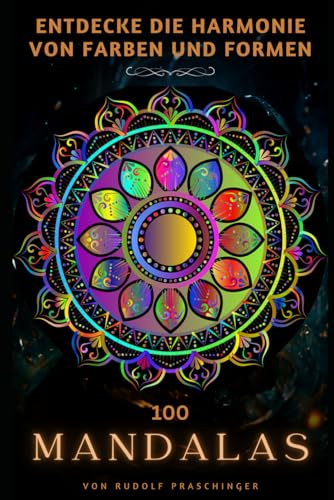 100 Mandalas: Entdecke die Harmonie Von Farben und Formen 100 Mandalas: Entdecke die Harmonie Von Farben und Formen von Independently published