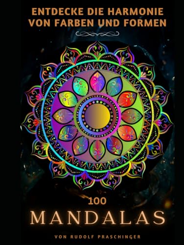 100 Mandalas: Entdecke die Harmonie Von Farben und Formen 100 Mandalas: Entdecke die Harmonie Von Farben und Formen von Independently published
