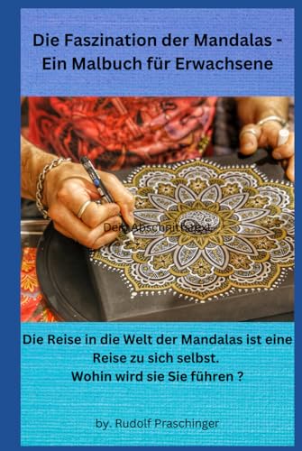 Die Faszination der Mandalas – Ein Malbuch für Erwachsene: Die Reise in die Welt der Mandalas ist eine Reise zu sich selbst. Wohin wird sie Sie führen ? Die Faszination der Mandalas – Ein Malbuch für Erwachsene: Die Reise in die Welt der Mandalas ist eine Reise zu sich selbst. Wohin wird sie Sie führen ?