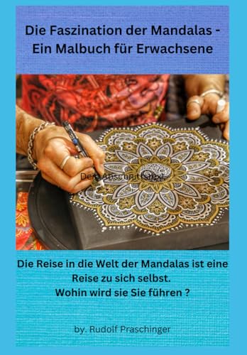 Die Faszination der Mandalas – Ein Malbuch für Erwachsene: Die Reise in die Welt der Mandalas ist eine Reise zu sich selbst. Wohin wird sie Sie führen ? Die Faszination der Mandalas – Ein Malbuch für Erwachsene: Die Reise in die Welt der Mandalas ist eine Reise zu sich selbst. Wohin wird sie Sie führen ?